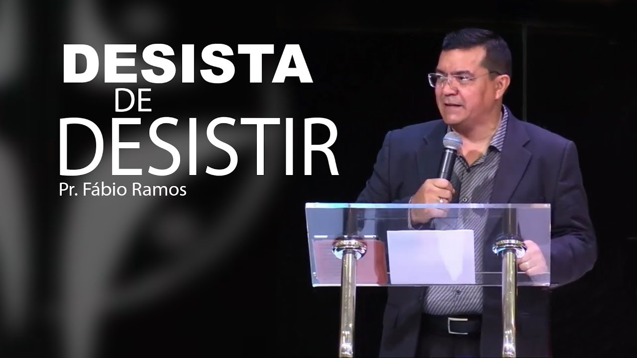 Desista de Desistir - Pr. Fábio Ramos