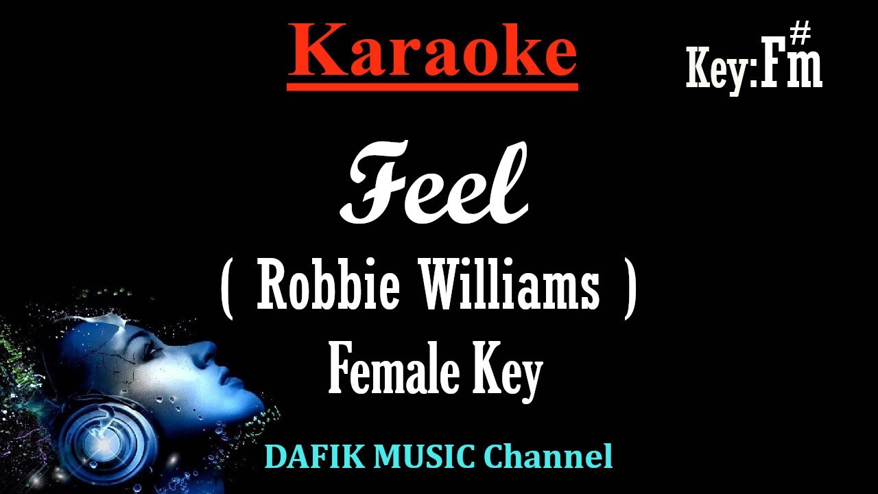 Feel (Karaoke) Robbie Williams/ Female Key F#m