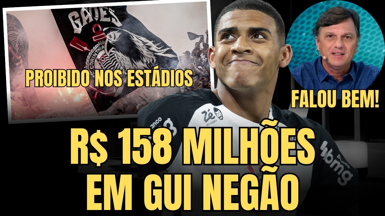 GAVIÕES DA FIEL PROIBIDA NOS ESTÁDIOS | R$ 158 MILHÕES EM GUI NEGÃO | MAURINHO FALA DA TORCIDA
