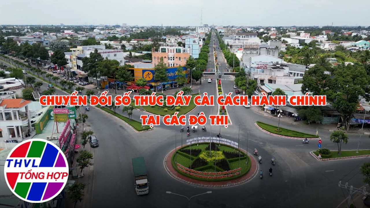 Đô thị văn minh: Chuyển đổi số thúc đẩy cải cách hành chính tại các đô thị
