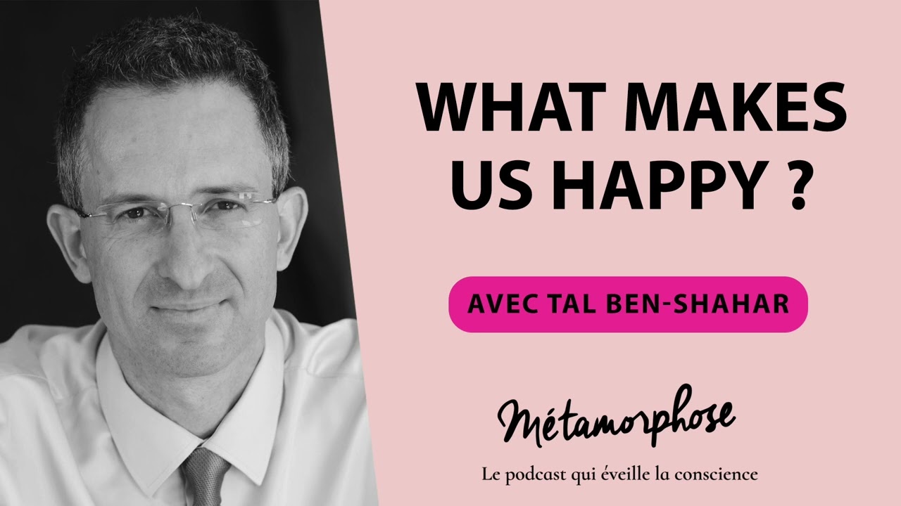 #6 Tal Ben-Shahar : What makes us happy ?