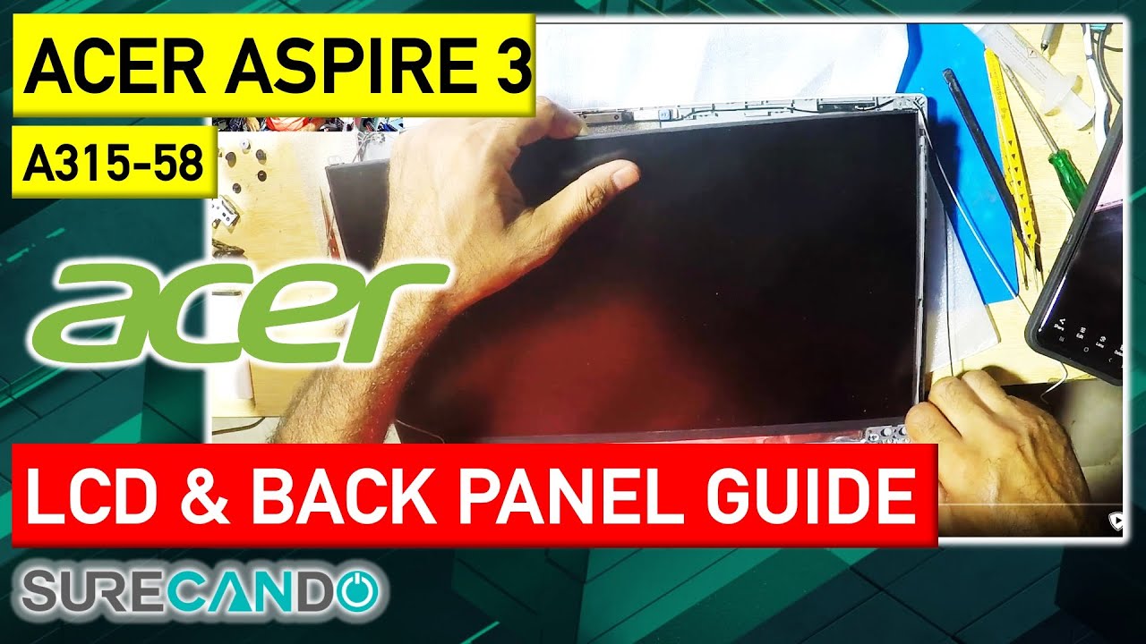 ACER Aspire 3 A315-58 LCD & Back Panel Replacement Guide: Step-by-Step