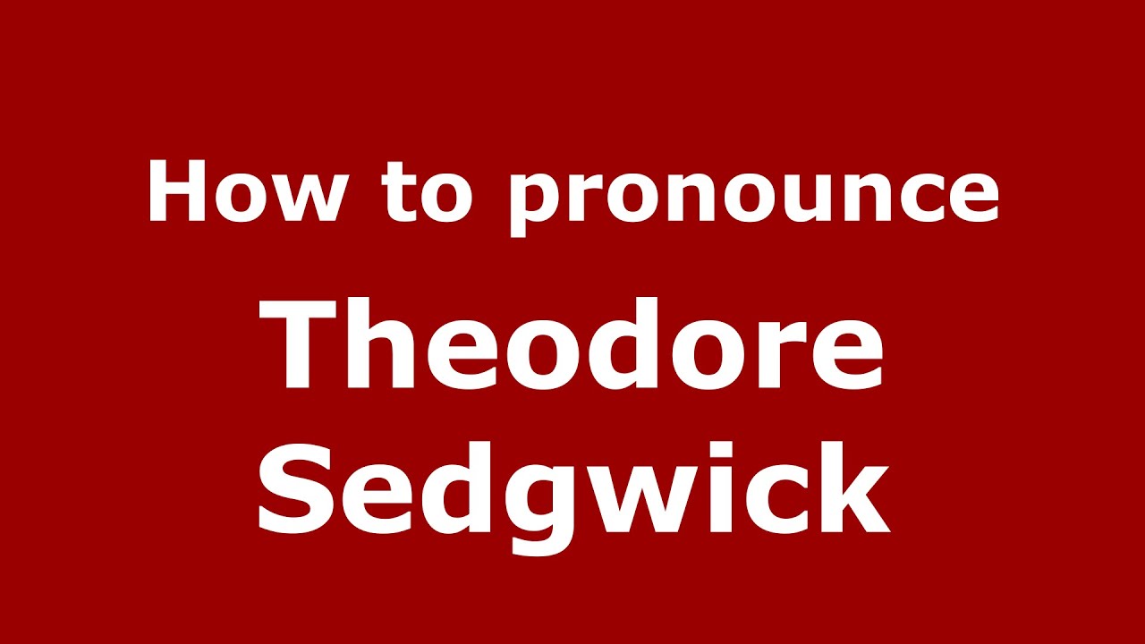 How to pronounce Theodore Sedgwick (American English/US)  - PronounceNames.com