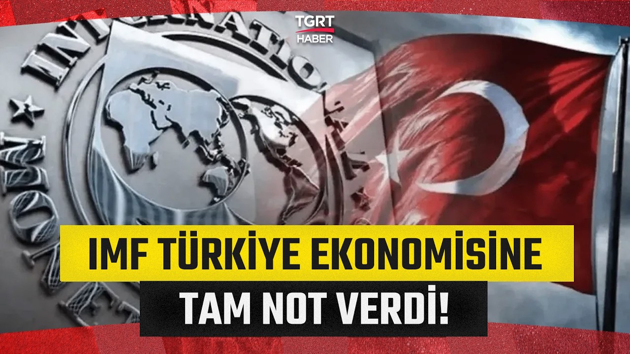 IMF Türkiye’nin Ekonomik Başarısını Tescilledi! 