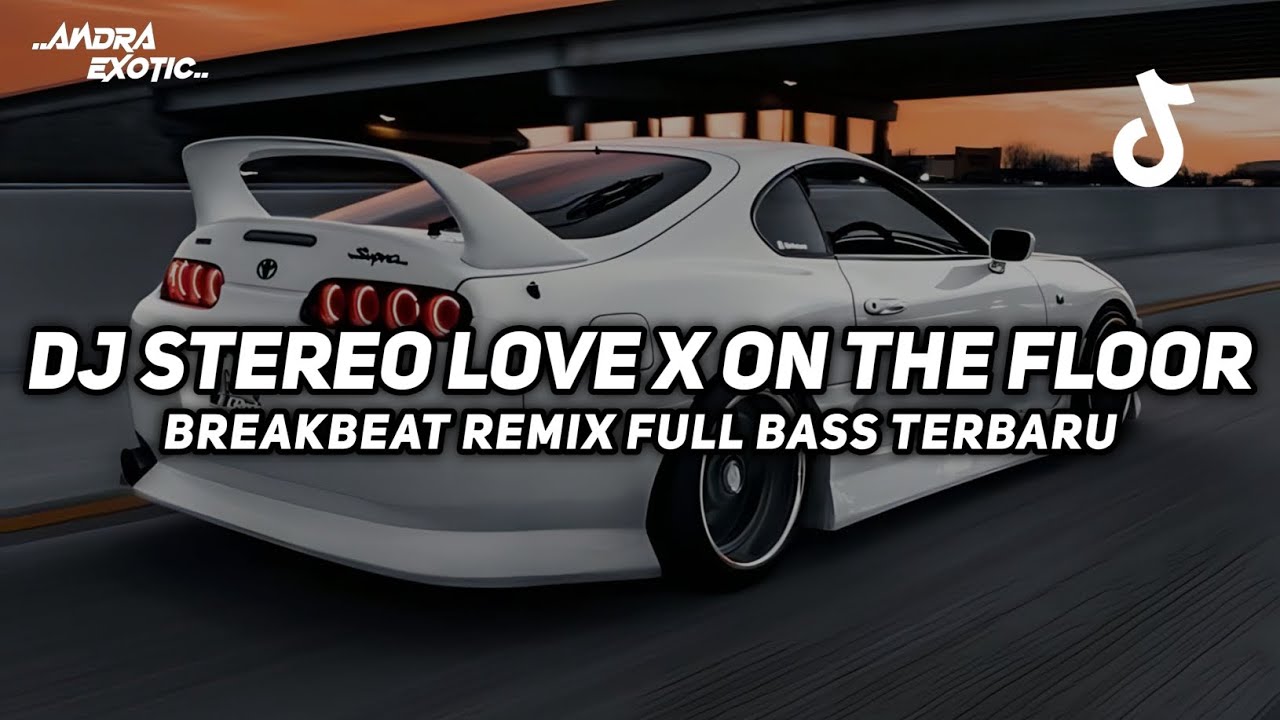 DJ STEREO LOVE X ON THE FLOOR BREAKBEAT REMIX FULL BASS VIRAL TIKTOK 2025 TERBARU