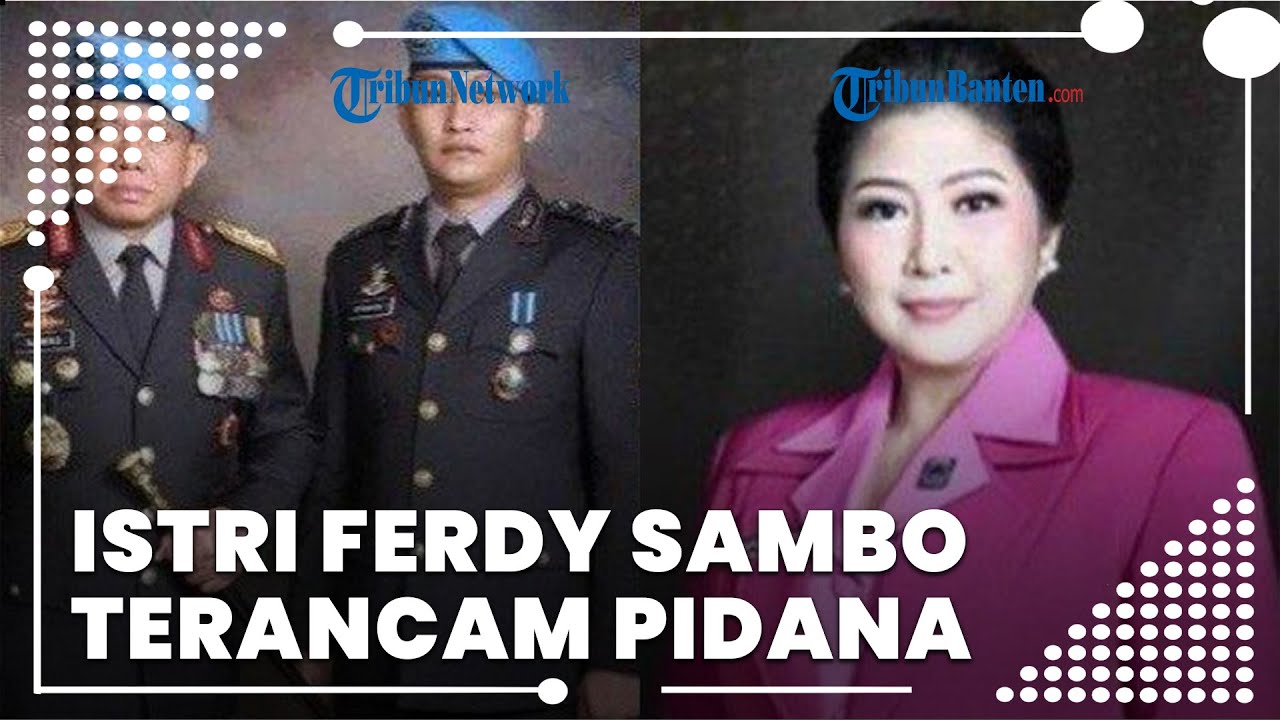 Laporan Terkait Pelecehan Seksual Brigadir J Terindikasi Palsu, Istri Ferdy Sambo Terancam Pidana