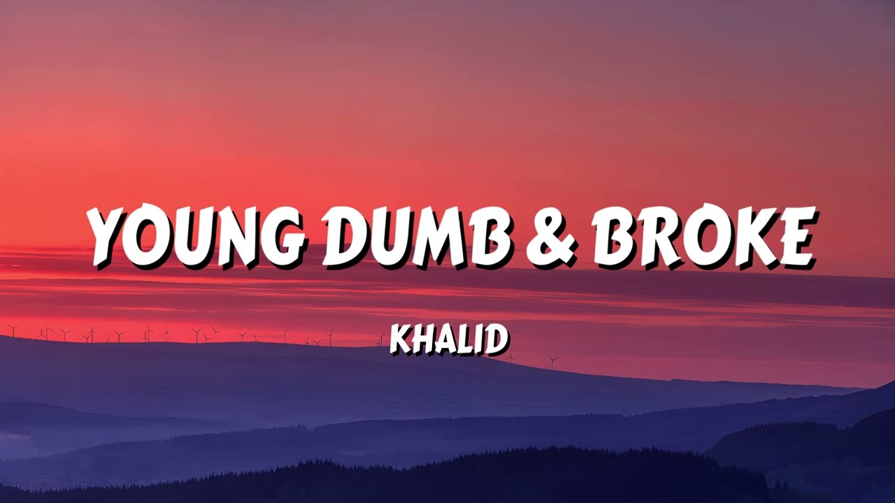 Khalid - Young Dumb & Broke (Lyrics)