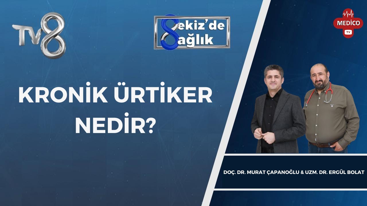 Kronik Ürtiker Nedir? | Doç. Dr. Murat Çapanoğlu & Uzm. Dr. Ergül Bolat | 8'deSağlık