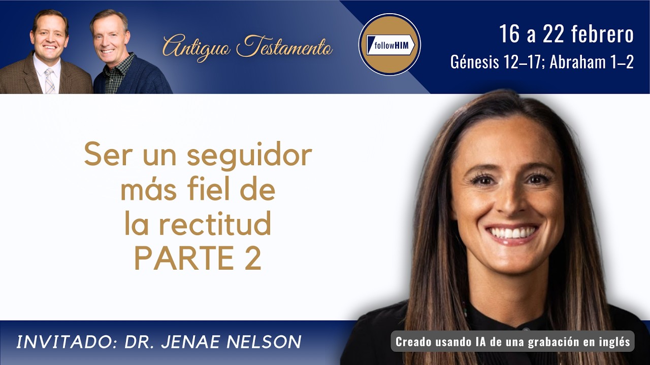 Génesis 12–17; Abraham 1–2 Parte 2 • Dr. Jenae Nelson • 16-22 febrero • Ven, Sígueme
