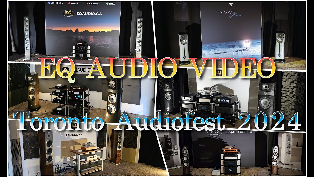 TORONTO AUDIOFEST 2024 - EQ AUDIO VIDEO TOUR ( 6 Rooms )