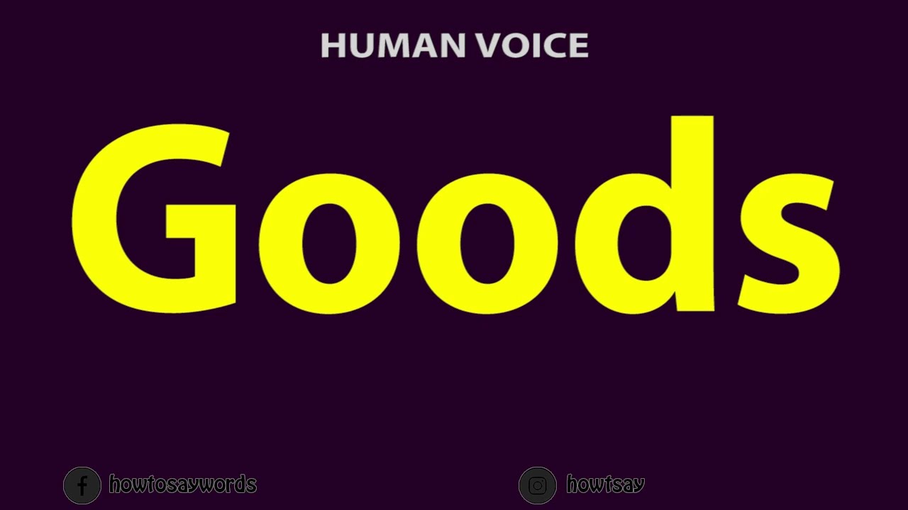 How to Pronounce Goods