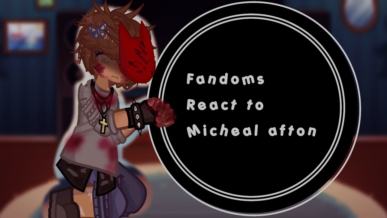 Fandoms react to Michal afton || 2x || 1/10 || angst||