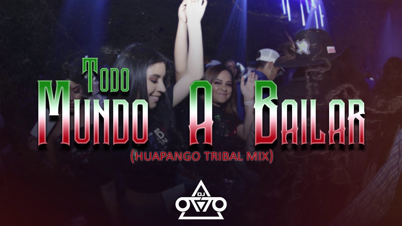 Todo Mundo a Bailar - Dj Otto (Huapango Tribal Mix 2019)