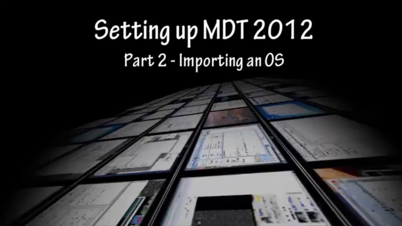 MDT 2012 - Importing an OS (Part 2)