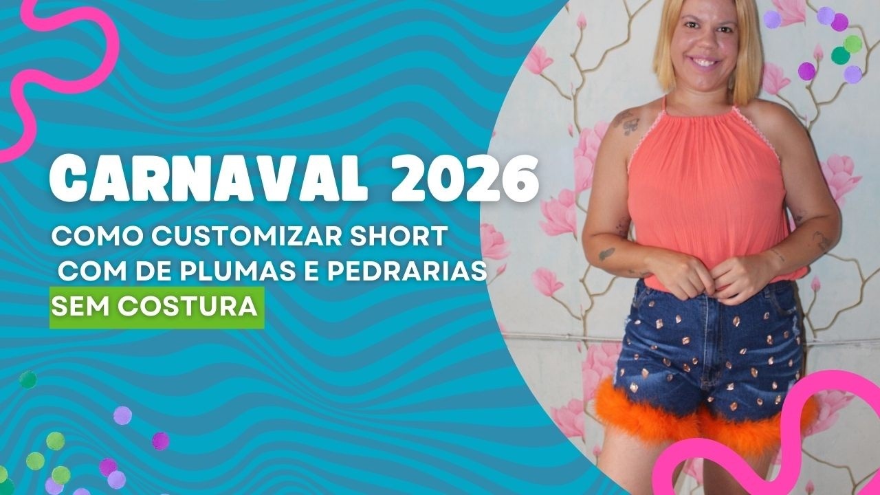 CARNAVAL 2026: COMO CUSTOMIZAR SHORT COM PLUMAS E PEDRARIAS