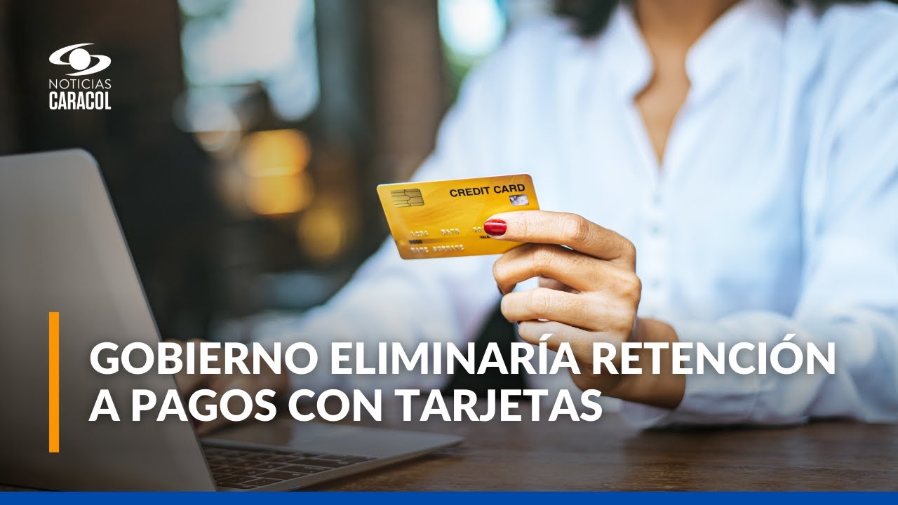 Pagos con tarjeta en Colombia: borrador de decreto eliminaría la retención en la fuente