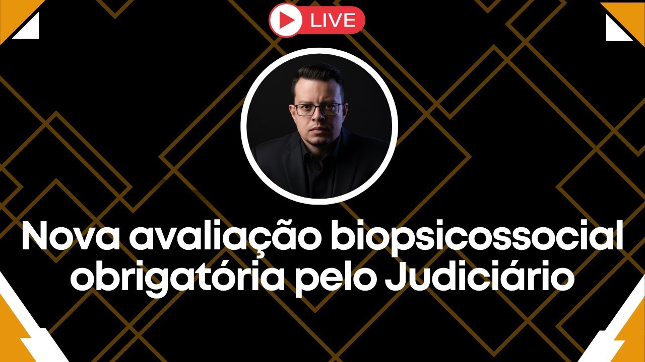 Nova avaliação biopsicossocial obrigatória pelo Judiciário. E AGORA?