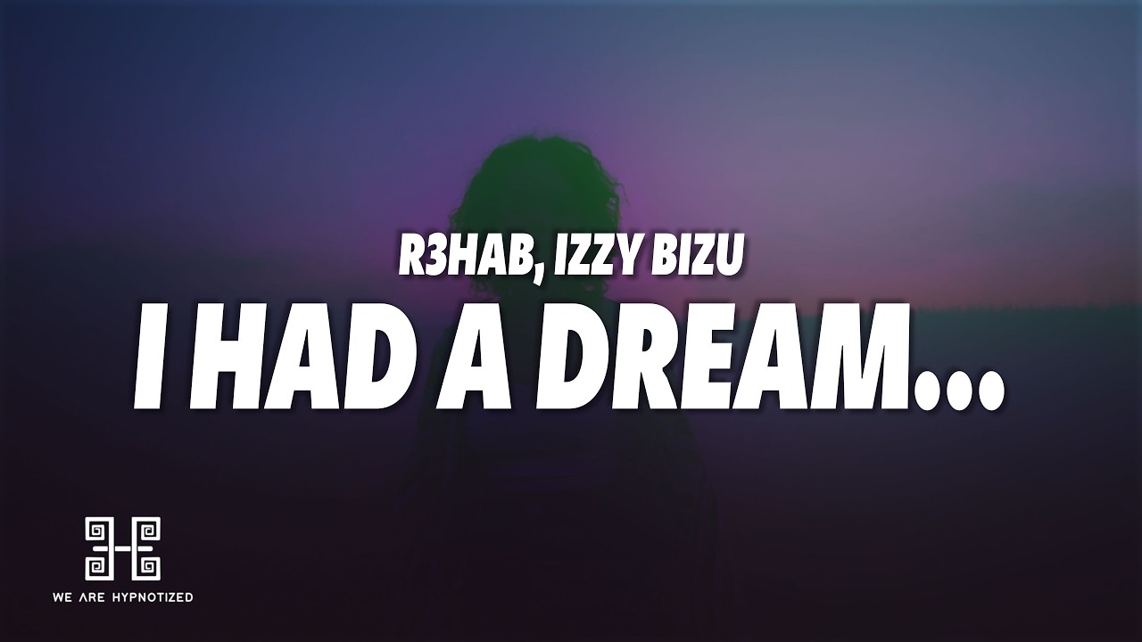 R3HAB & Izzy Bizu - I had a dream&hellip; (Lyrics)