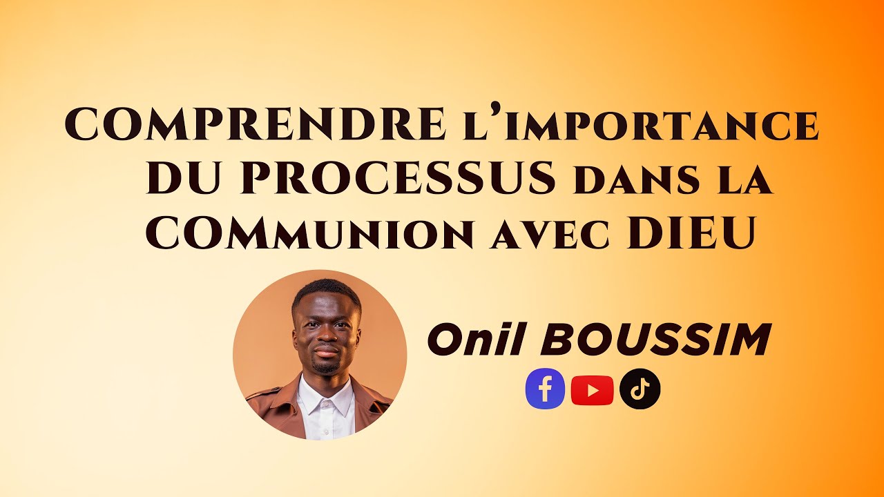 Comprendre l&rsquo;importance du  Processus dans la communion avec DIEU (Onil B.)