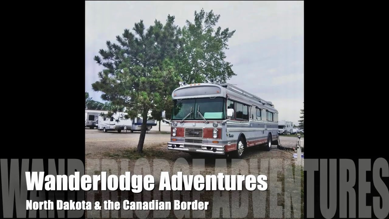 Wanderlodge Adventures: North Dakota & the Canadian Border