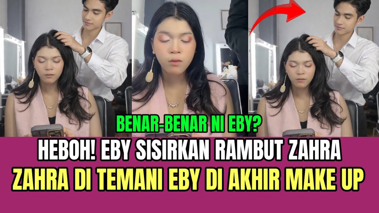HEBOH! Eby Sisirkan Rambut Zahra, Zahra di Temani Eby di Akhir Make Up!