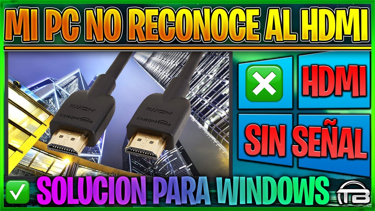 Mi PC No Reconoce HDMI (Sin Se&ntilde;al) - Soluci&oacute;n a problema de conexi&oacute;n de Cable HDMI a Laptop Windows.