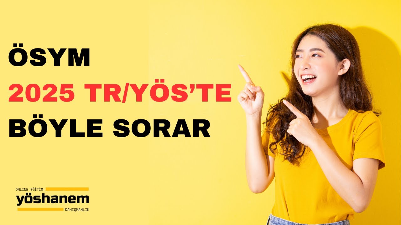 ÖSYM 2025 TR/YÖS’TE BÖYLE SORAR