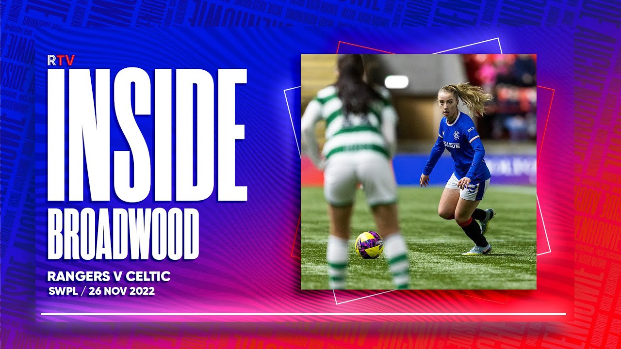 INSIDE BROADWOOD | Behind the Old Firm | 28 Nov 2022
