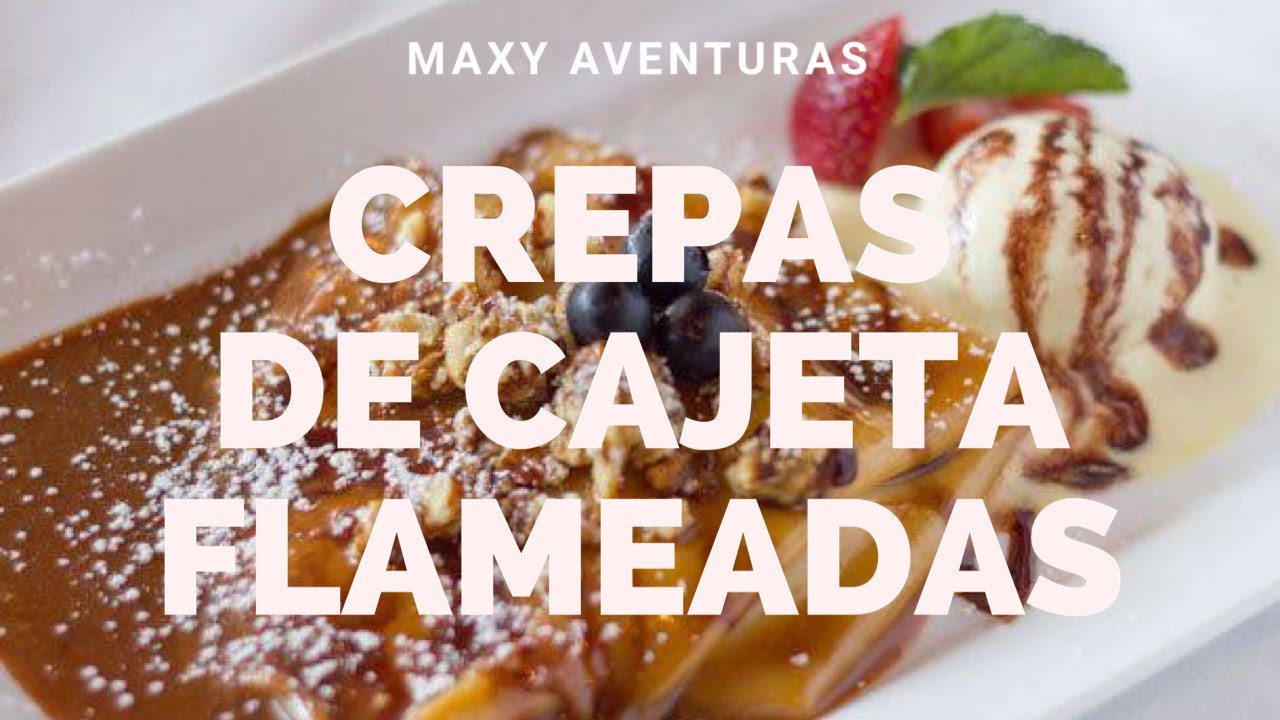 DelicIosas Crepas de Cajeta Flameadas