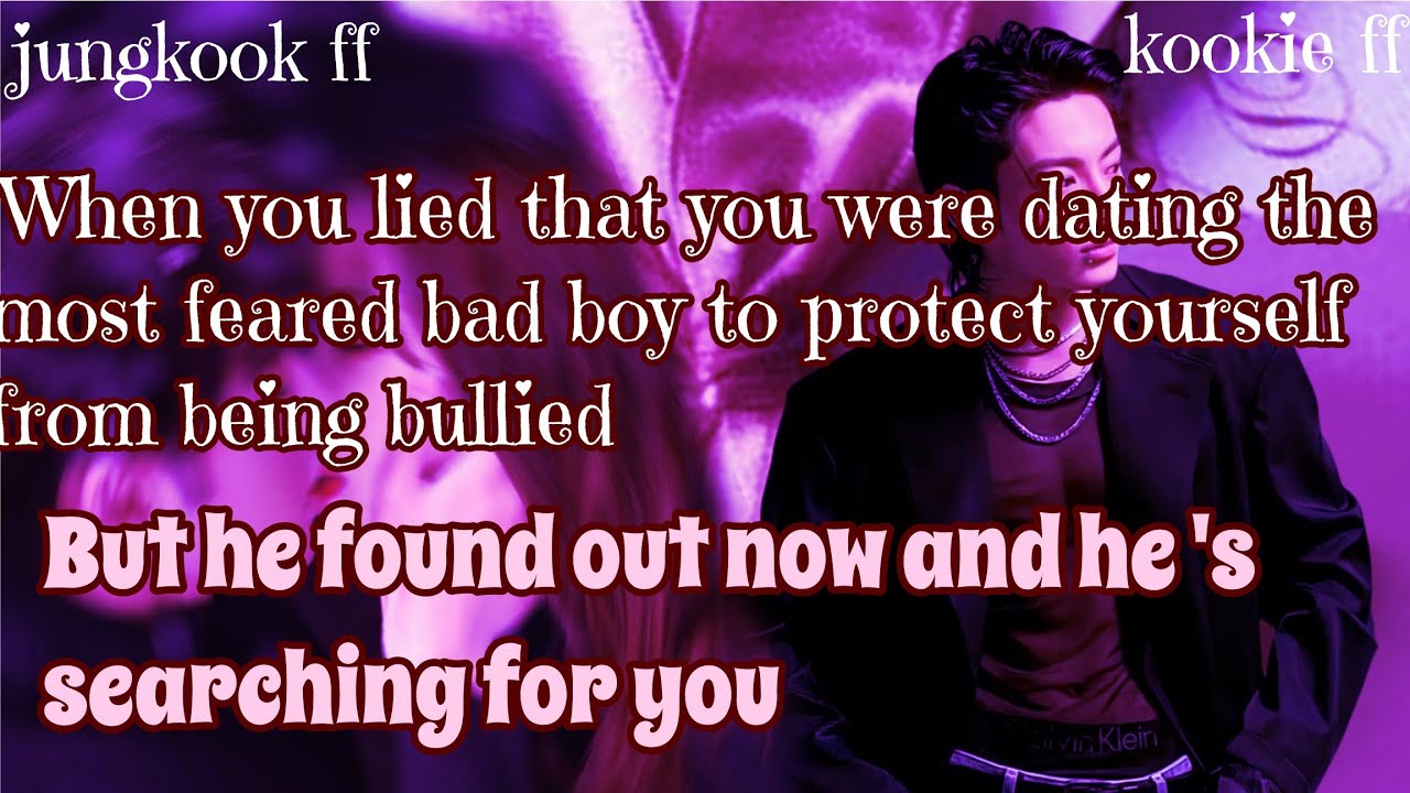 Jungkook ff/ :When you lied that you were dating the most feared bad boy to protect yourself from be
