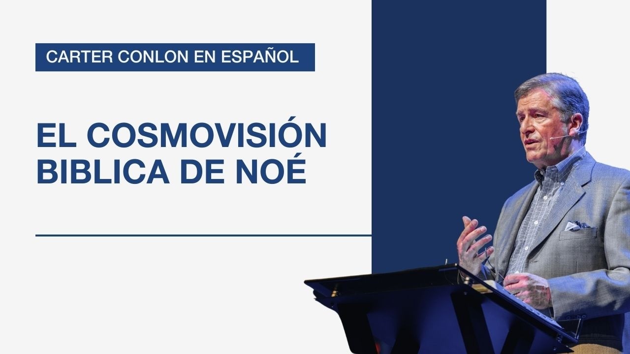 Carter Conlon | La cosmovisión bíblica de Noé