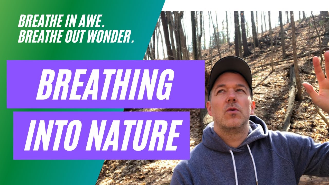 Breathing Into Nature: Breathe In Awe, Breathe Out Wonder