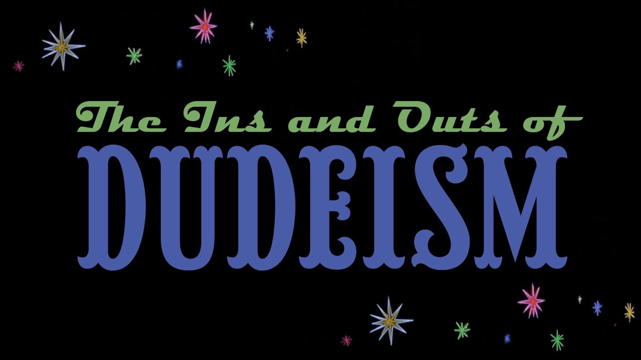 What is Dudeism?