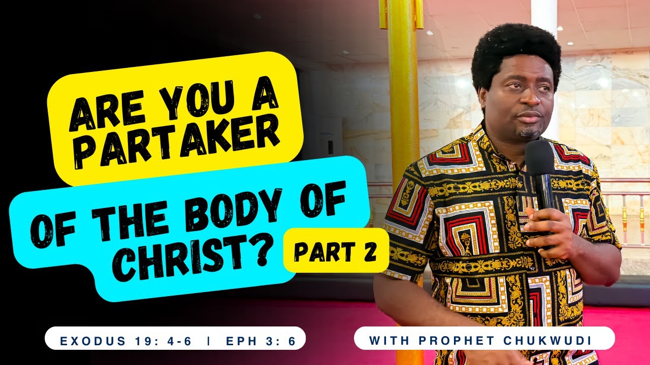 Are You a Partaker of The Body of Christ? part 2 | PROPHET CHUKWUDI