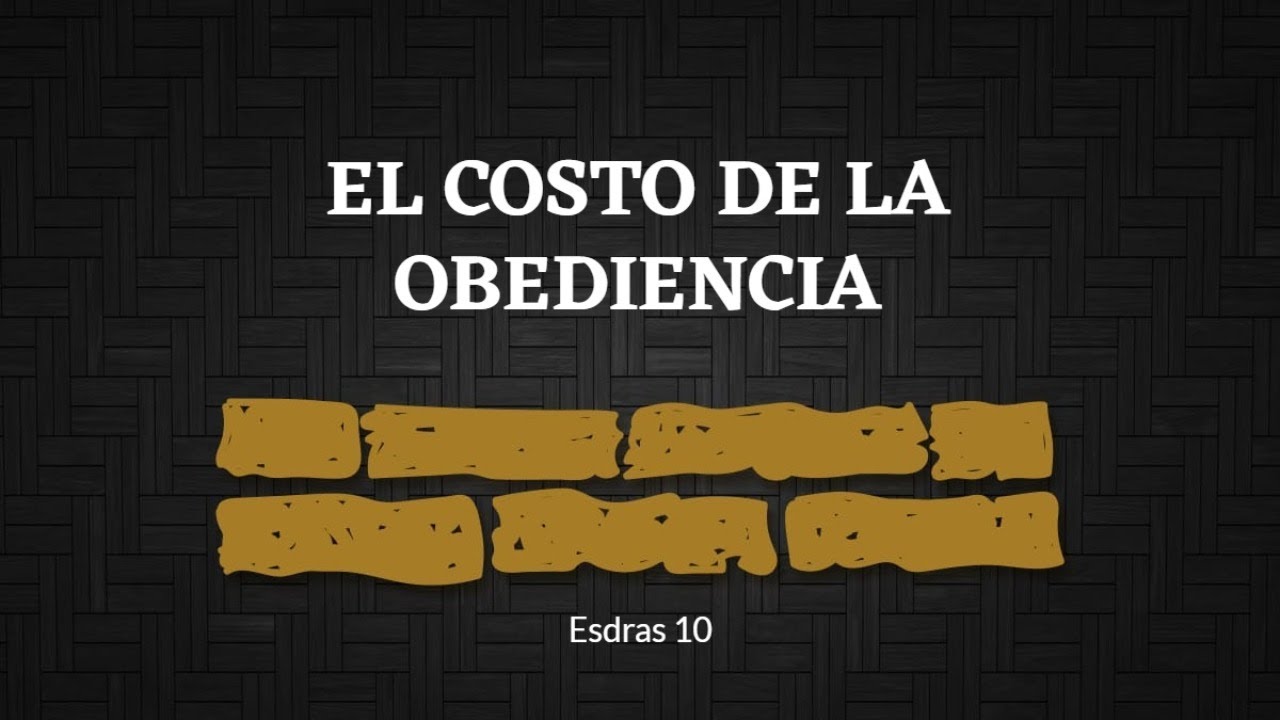 Esdras 10 • El Costo de la Obediencia