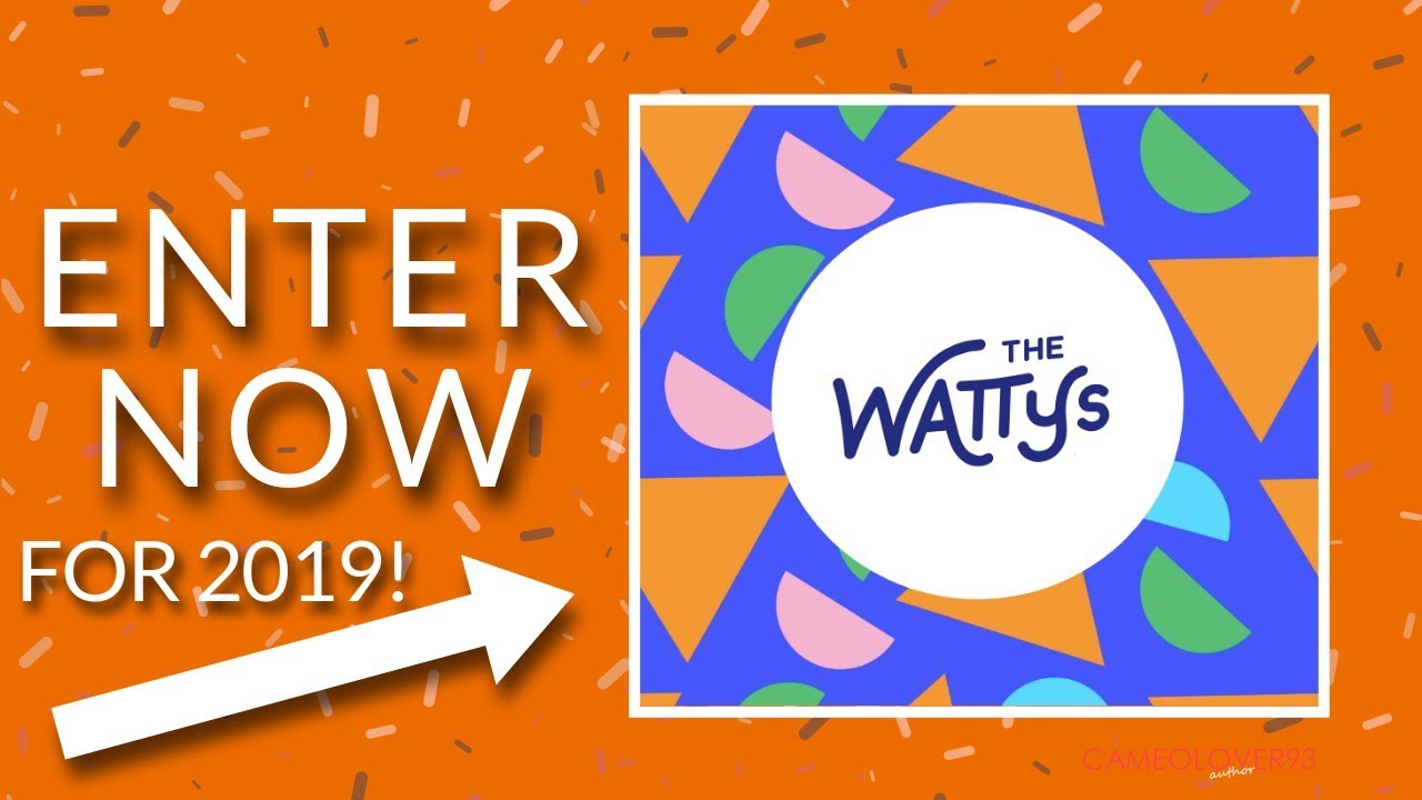 (CLOSED) How To Enter The Watty's For 2019 | New Changes + More!