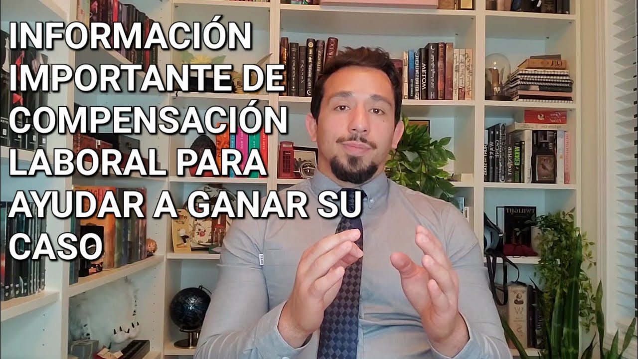 INFORMACIÓN IMPORTANTE DE COMPENSACIÓN LABORAL PARA AYUDAR A GANAR SU CASO