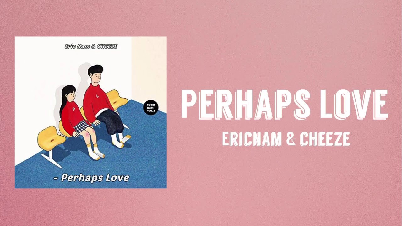 【日本語訳/カナルビ】Perhaps Love - EricNam&CHEEZE