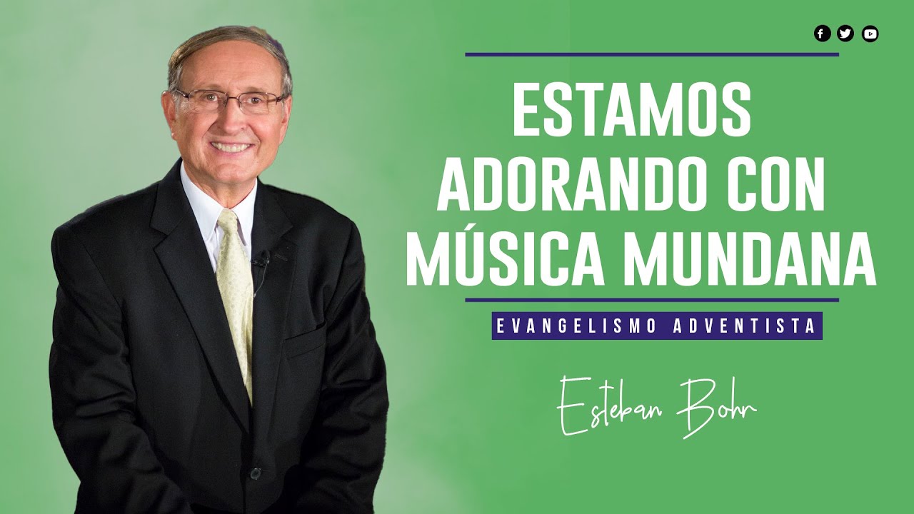 ESTAMOS ADORANDO CON MÚSICA MUNDANA - Esteban Bohr -  2022 - Evangelismo Adventista