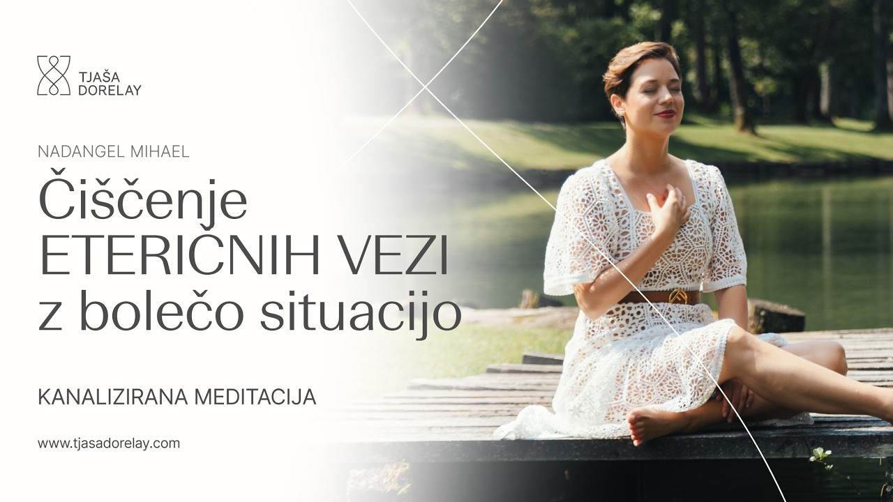 Kanalizirana meditacija: Čiščenje eteričnih vezi z bolečo preteklostjo