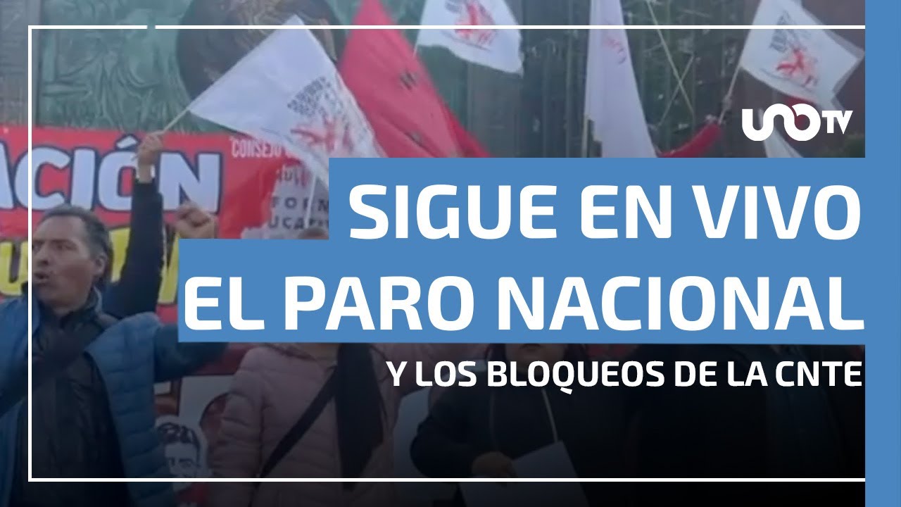 CNTE amenaza el Mundial. Sigue en vivo el paro nacional y los bloqueos de maestros