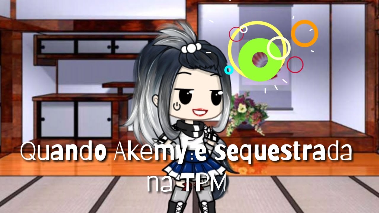 •Quando A Akemy é Sequestrada na TPM• (GACHA LIFE) (+10) Parte 1