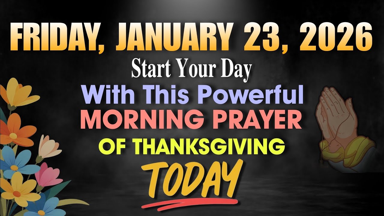 FRIDAY, JANUARY 23, 2026 | Start Your Day With This Powerful Morning Prayer of Thanksgiving