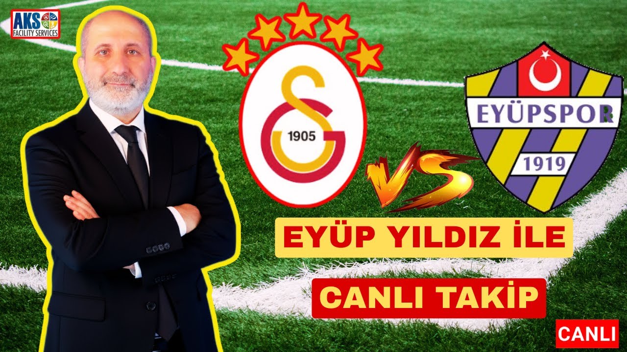 GALATASARAY - EYÜPSPOR CANLI TAKİP | EYÜP YILDIZ İLE DAKİKA SKOR
