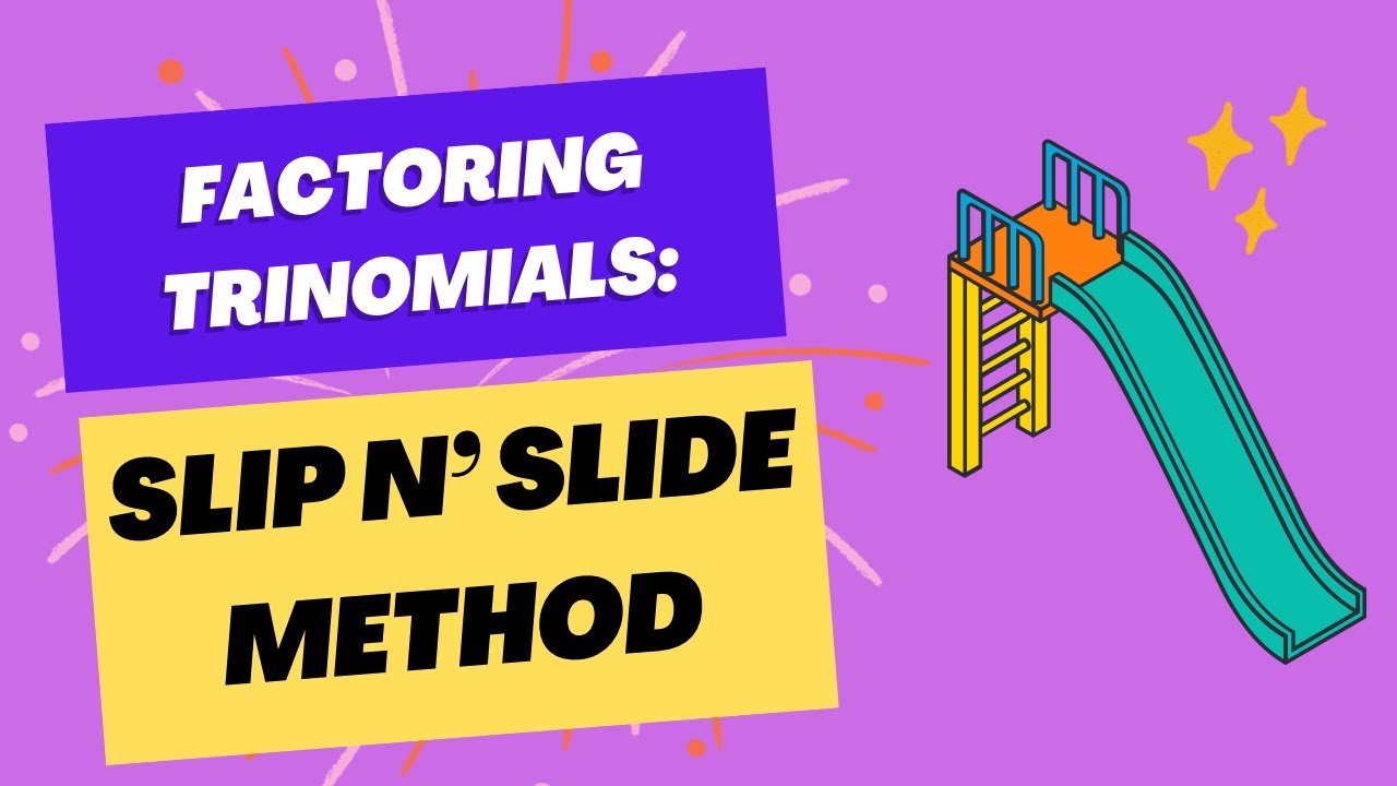 Factoring Trinomials using the Slip N’ Slide Method