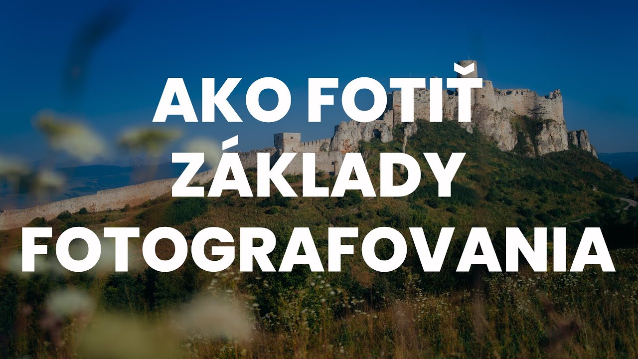 AKO FOTIŤ - ZÁKLADY FOTOGRAFOVANIA