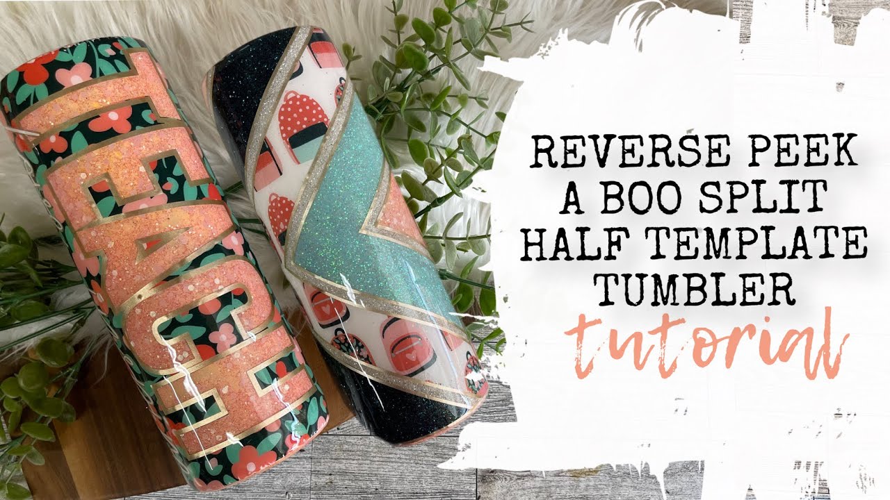 REVERSE PEEK A BOO SPLIT HALF TEMPLATE TUMBLER tutorial