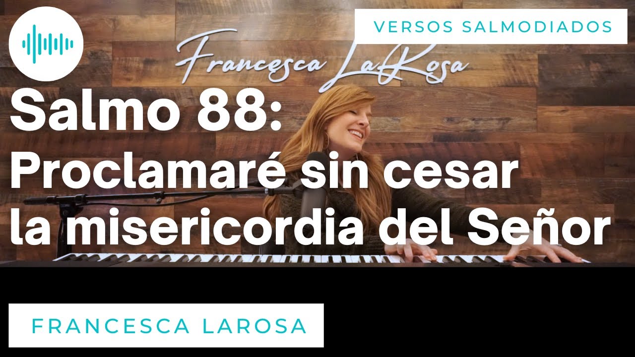 Salmo 88 - Proclamaré sin cesar la misericordia del Señor - Francesca LaRosa (versos salmodiados)