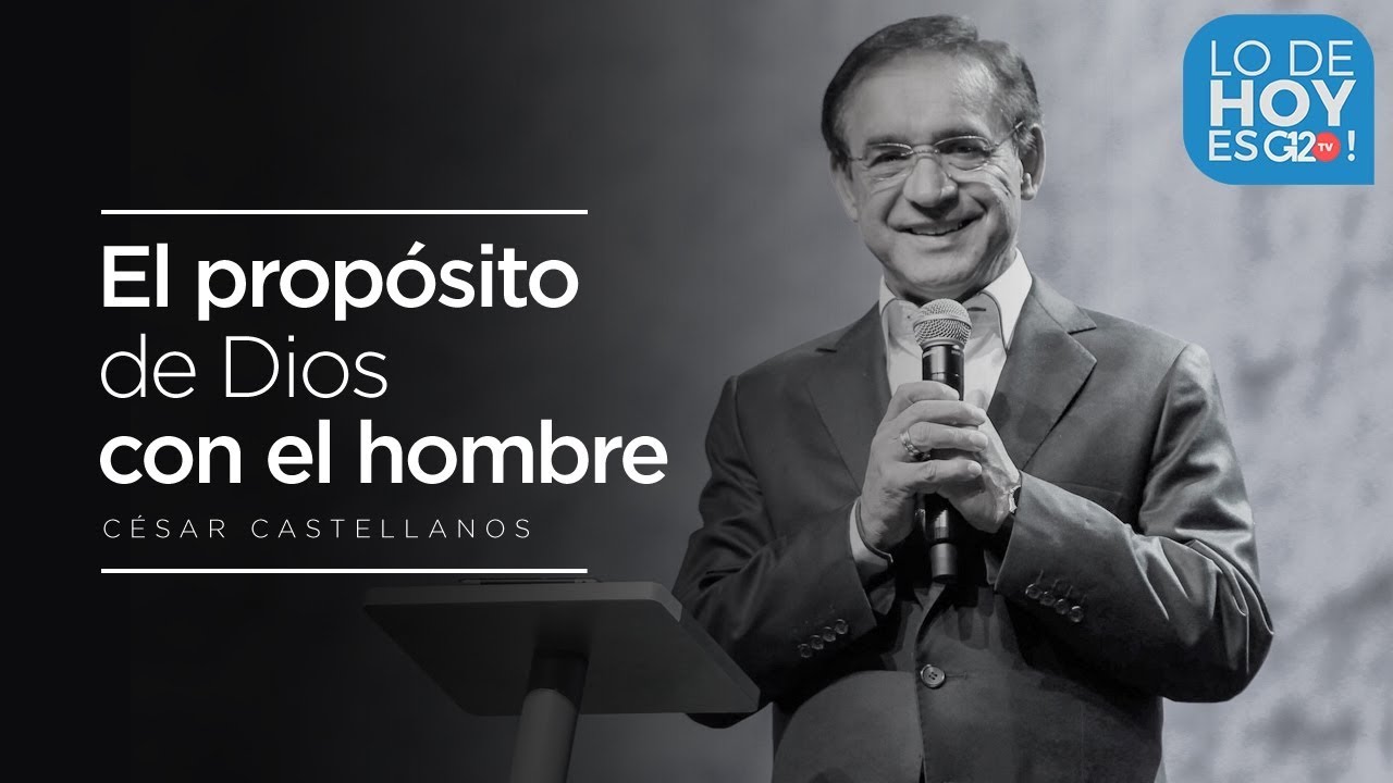 El propósito de Dios con el Hombre - Cesar Castellanos - G12TV