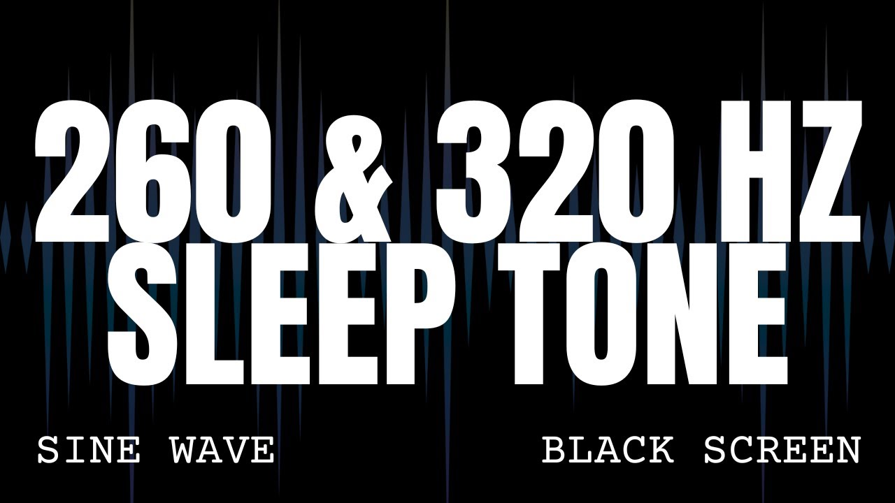260 & 320 Hz Low Frequency Sleep Tone - Sine Wave Ambience - 6 Hours Black Screen